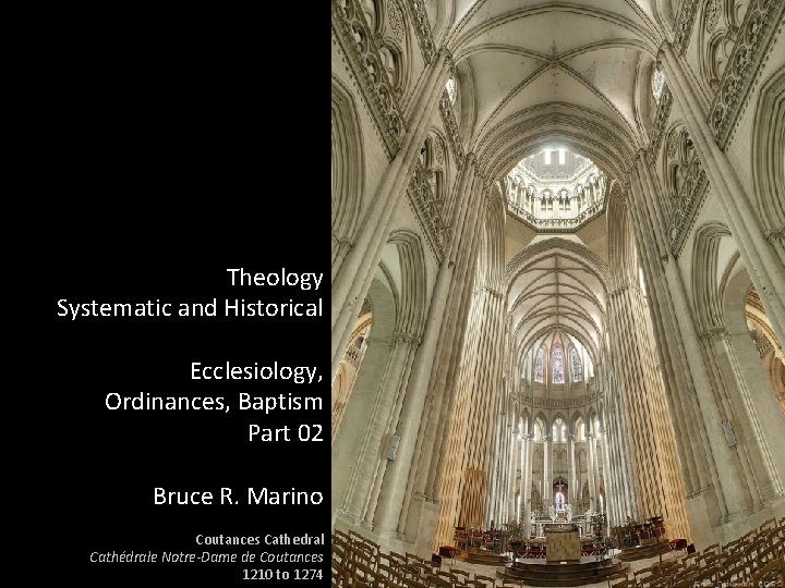 Theology Systematic and Historical Ecclesiology, Ordinances, Baptism Part 02 Bruce R. Marino Coutances Cathedral