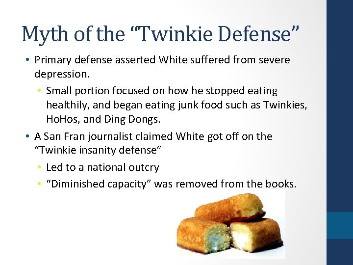 Myth of the “Twinkie Defense” • Primary defense asserted White suffered from severe depression.