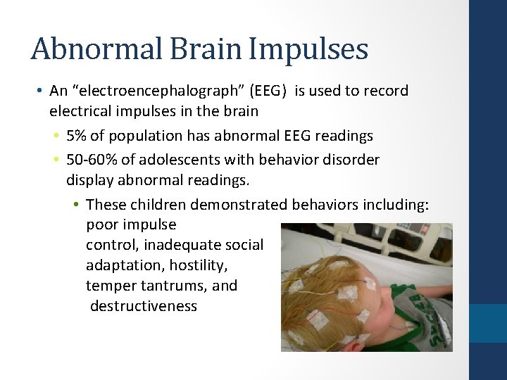 Abnormal Brain Impulses • An “electroencephalograph” (EEG) is used to record electrical impulses in