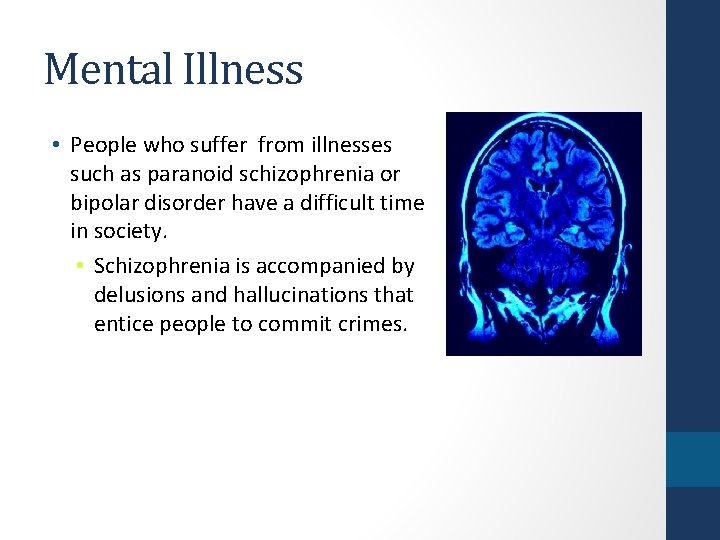 Mental Illness • People who suffer from illnesses such as paranoid schizophrenia or bipolar