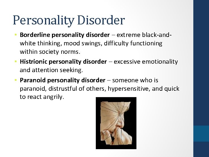 Personality Disorder • Borderline personality disorder – extreme black-andwhite thinking, mood swings, difficulty functioning