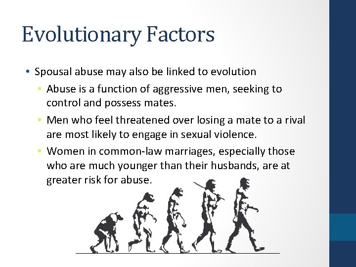 Evolutionary Factors • Spousal abuse may also be linked to evolution • Abuse is