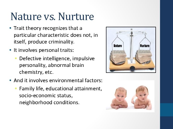 Nature vs. Nurture • Trait theory recognizes that a particular characteristic does not, in