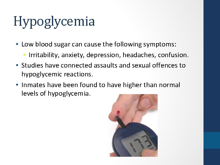 Hypoglycemia • Low blood sugar can cause the following symptoms: • Irritability, anxiety, depression,