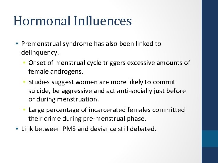 Hormonal Influences • Premenstrual syndrome has also been linked to delinquency. • Onset of