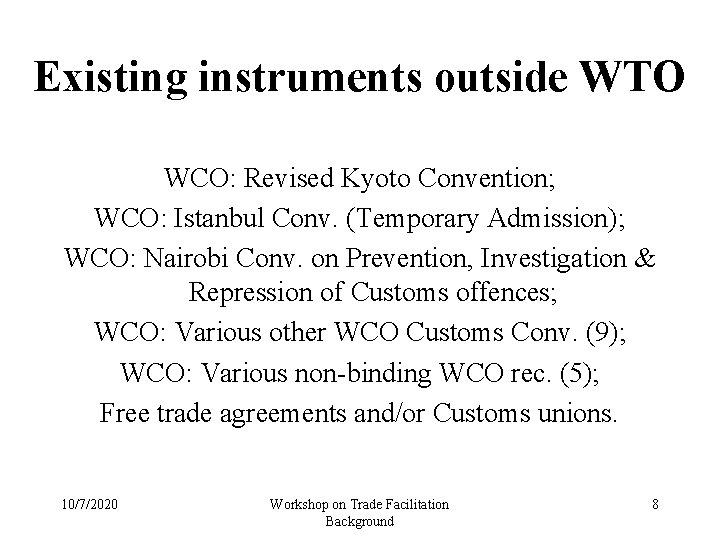 Existing instruments outside WTO WCO: Revised Kyoto Convention; WCO: Istanbul Conv. (Temporary Admission); WCO: