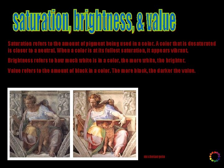 Saturation refers to the amount of pigment being used in a color. A color Saturation refers to the amount of pigment being used in a color. A color