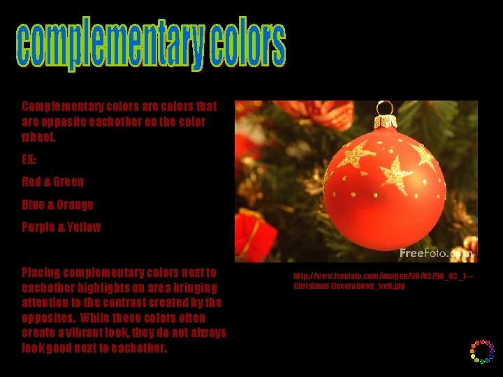 Complementary colors are colors that are opposite eachother on the color wheel. EX: Red Complementary colors are colors that are opposite eachother on the color wheel. EX: Red