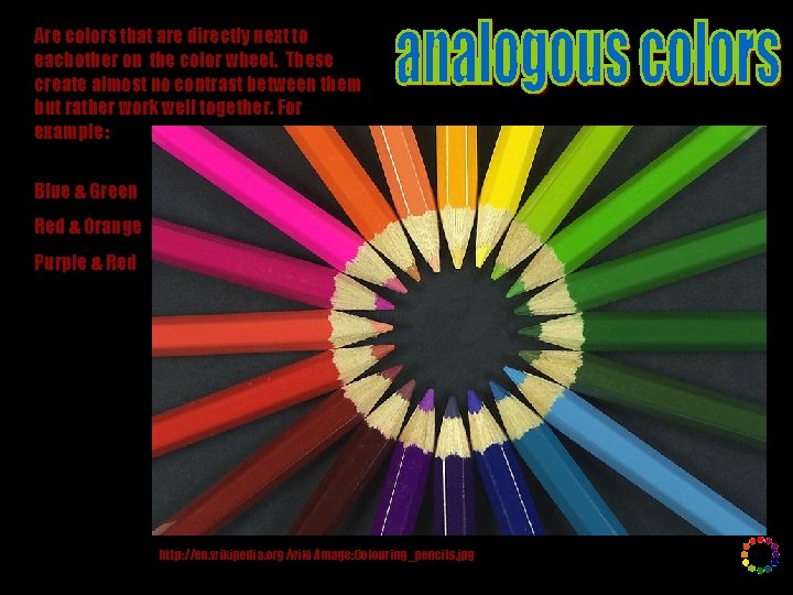 Are colors that are directly next to eachother on the color wheel. These create Are colors that are directly next to eachother on the color wheel. These create