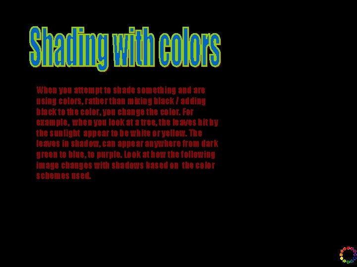 When you attempt to shade something and are using colors, rather than mixing black When you attempt to shade something and are using colors, rather than mixing black