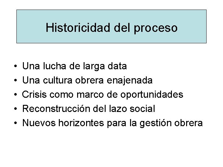 Historicidad del proceso • • • Una lucha de larga data Una cultura obrera