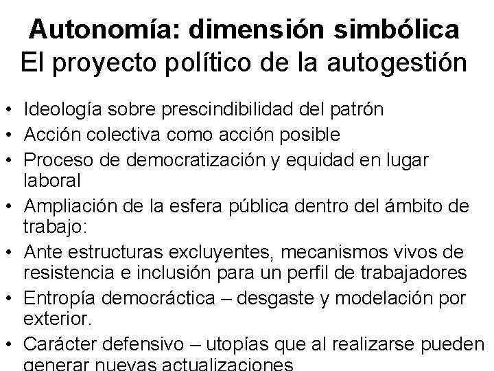 Autonomía: dimensión simbólica El proyecto político de la autogestión • Ideología sobre prescindibilidad del