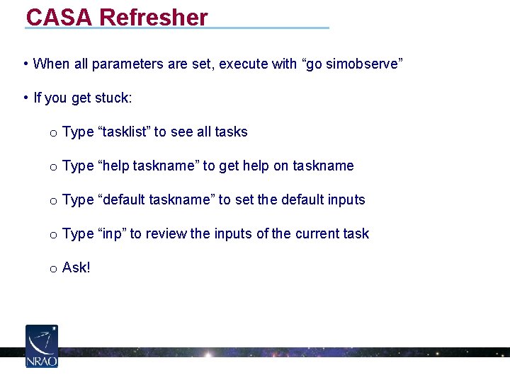 CASA Refresher • When all parameters are set, execute with “go simobserve” • If