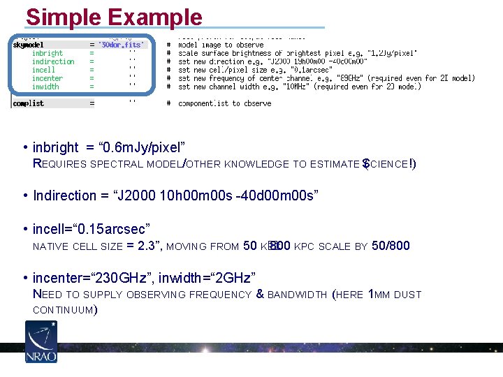 Simple Example • inbright = “ 0. 6 m. Jy/pixel” REQUIRES SPECTRAL MODEL/OTHER KNOWLEDGE