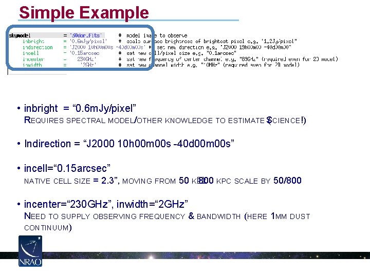 Simple Example • inbright = “ 0. 6 m. Jy/pixel” REQUIRES SPECTRAL MODEL/OTHER KNOWLEDGE