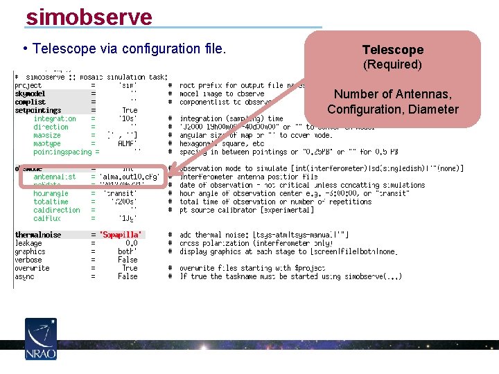 simobserve • Telescope via configuration file. Telescope (Required) Number of Antennas, Configuration, Diameter 