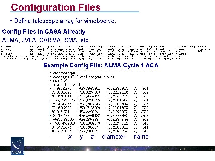 Configuration Files • Define telescope array for simobserve. Config Files in CASA Already ALMA,