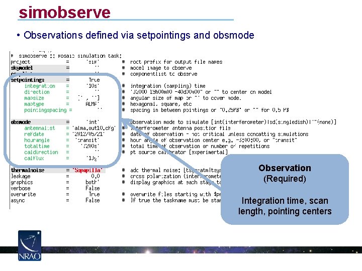 simobserve • Observations defined via setpointings and obsmode Observation (Required) Integration time, scan length,