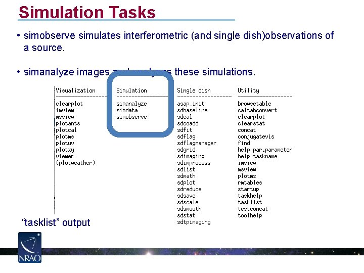 Simulation Tasks • simobserve simulates interferometric (and single dish)observations of a source. • simanalyze