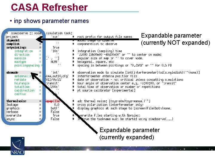 CASA Refresher • inp shows parameter names Expandable parameter (currently NOT expanded) Expandable parameter