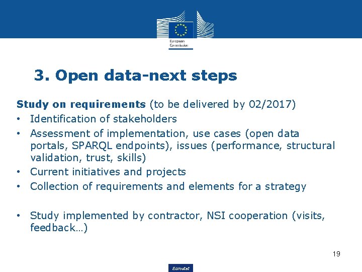 3. Open data-next steps Study on requirements (to be delivered by 02/2017) • Identification