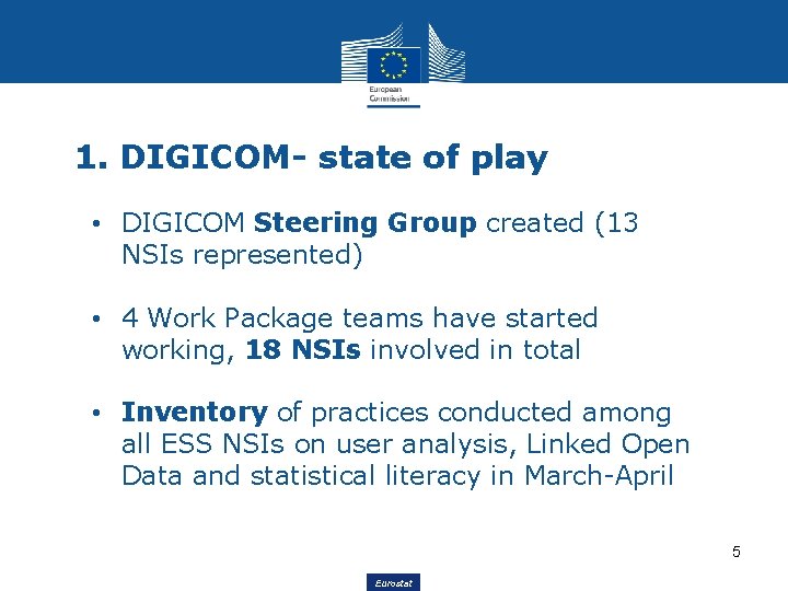 1. DIGICOM- state of play • DIGICOM Steering Group created (13 NSIs represented) •