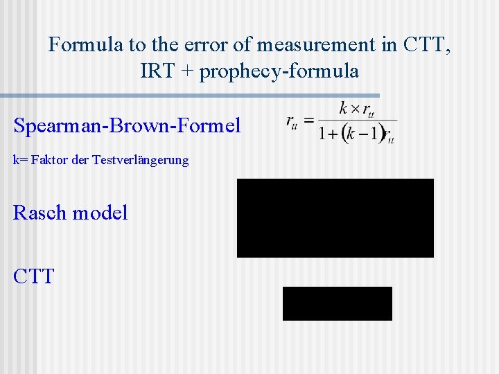 Formula to the error of measurement in CTT, IRT + prophecy-formula Spearman-Brown-Formel k= Faktor