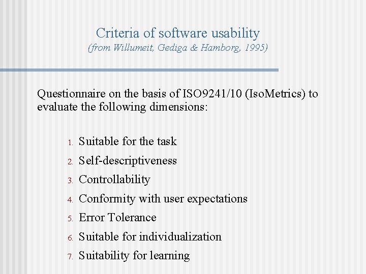 Criteria of software usability (from Willumeit, Gediga & Hamborg, 1995) Questionnaire on the basis