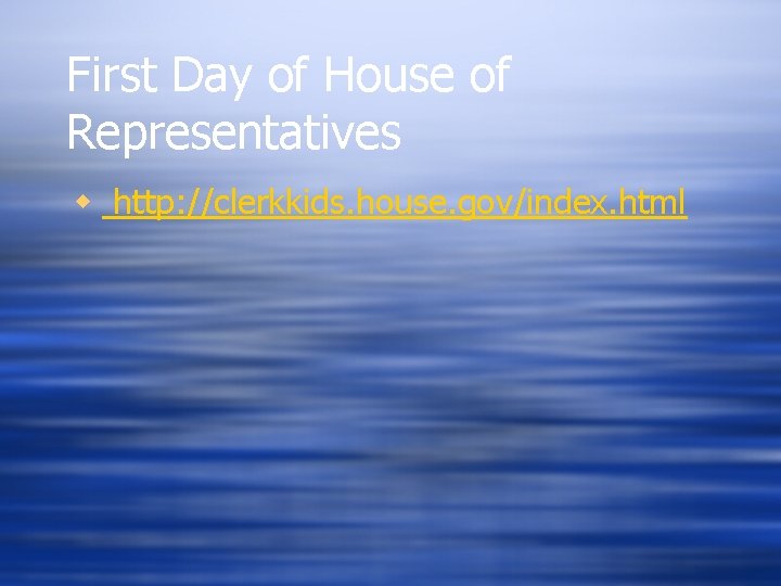 First Day of House of Representatives w http: //clerkkids. house. gov/index. html 