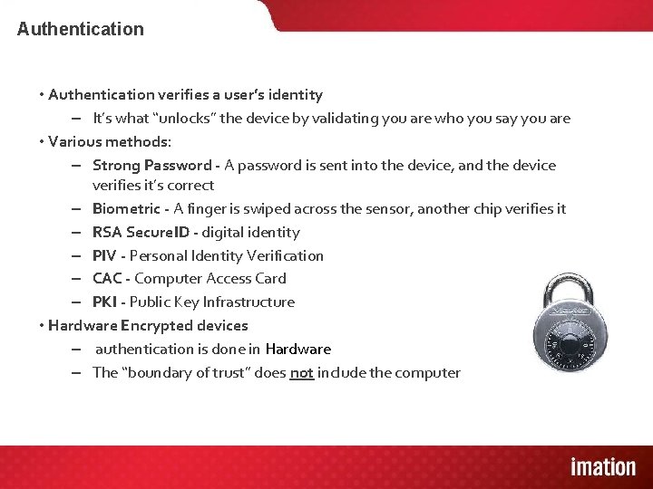 Authentication • Authentication verifies a user’s identity – It’s what “unlocks” the device by