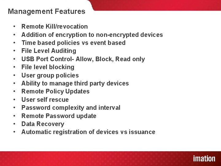 Management Features • • • • Remote Kill/revocation Addition of encryption to non-encrypted devices