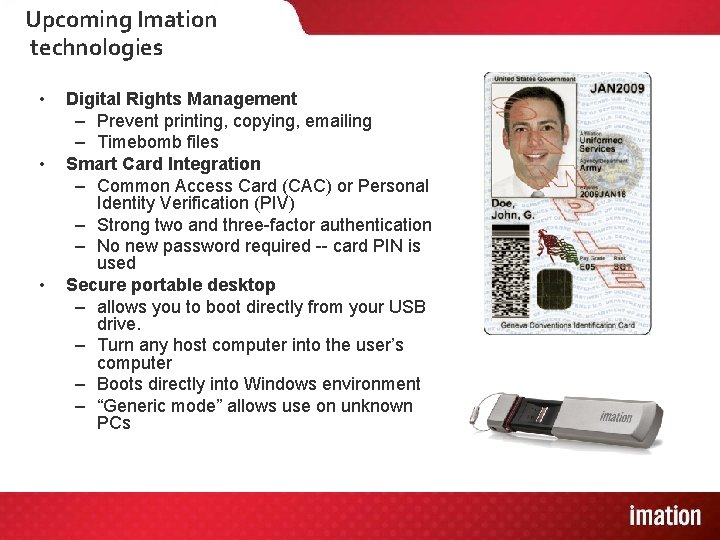 Upcoming Imation technologies • • • Digital Rights Management – Prevent printing, copying, emailing