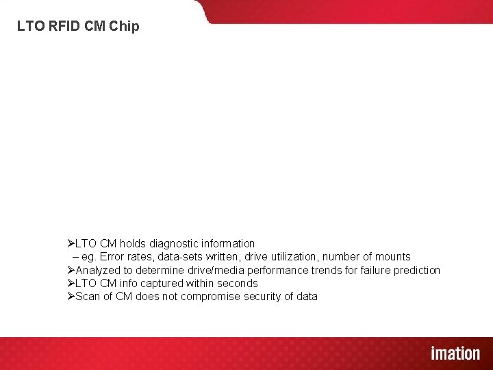LTO RFID CM Chip ØLTO CM holds diagnostic information – eg. Error rates, data-sets