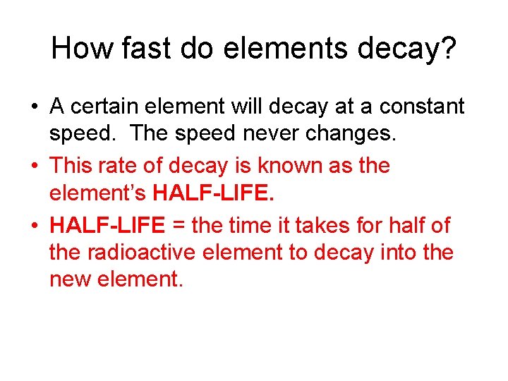 How fast do elements decay? • A certain element will decay at a constant