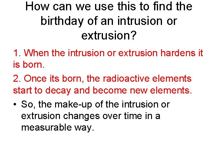 How can we use this to find the birthday of an intrusion or extrusion?