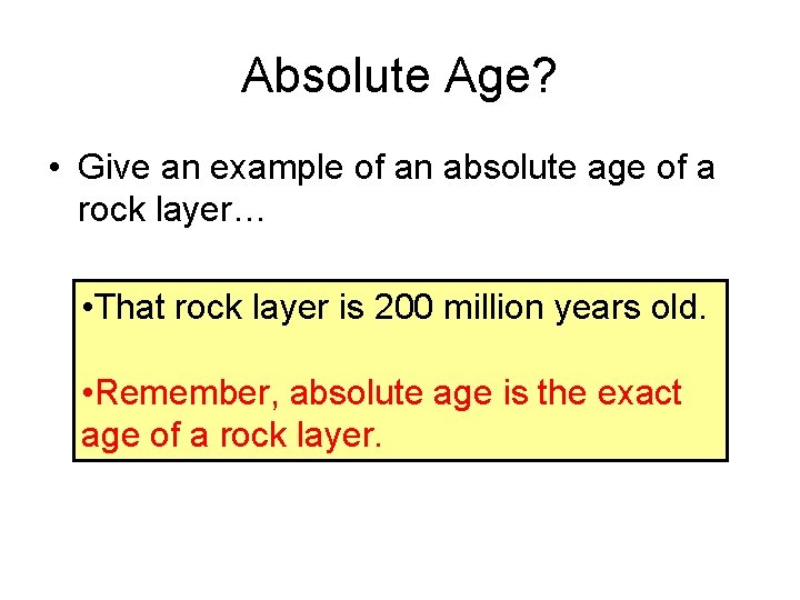 Absolute Age? • Give an example of an absolute age of a rock layer…