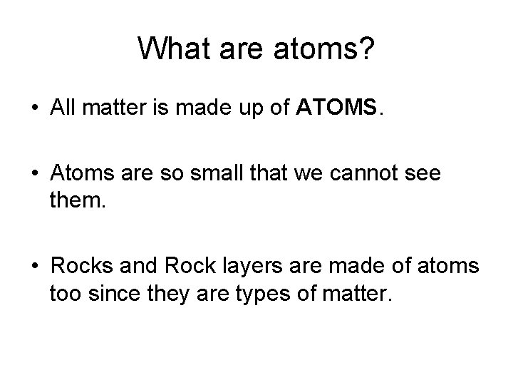 What are atoms? • All matter is made up of ATOMS. • Atoms are