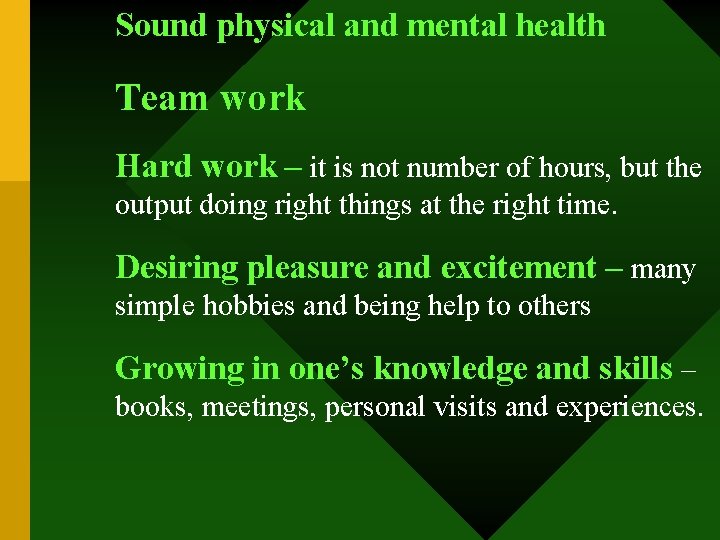 Sound physical and mental health Team work Hard work – it is not number