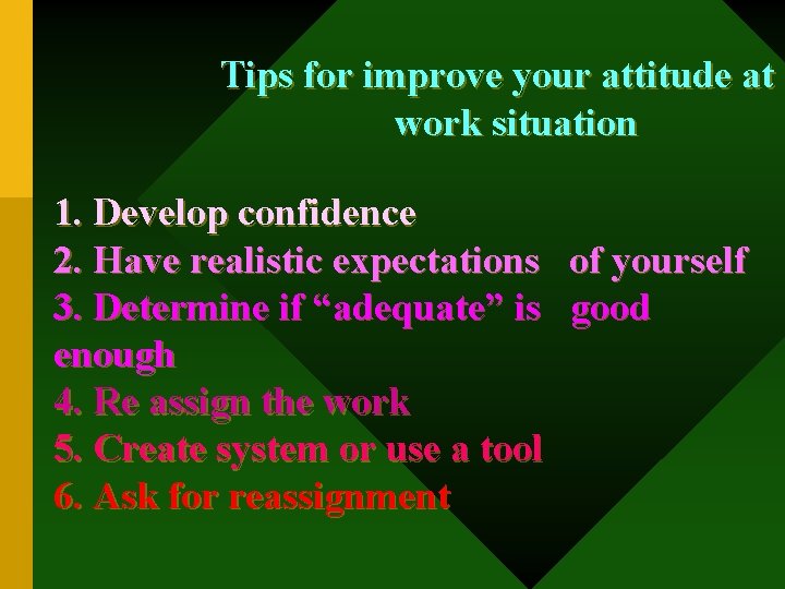 Tips for improve your attitude at work situation 1. Develop confidence 2. Have realistic