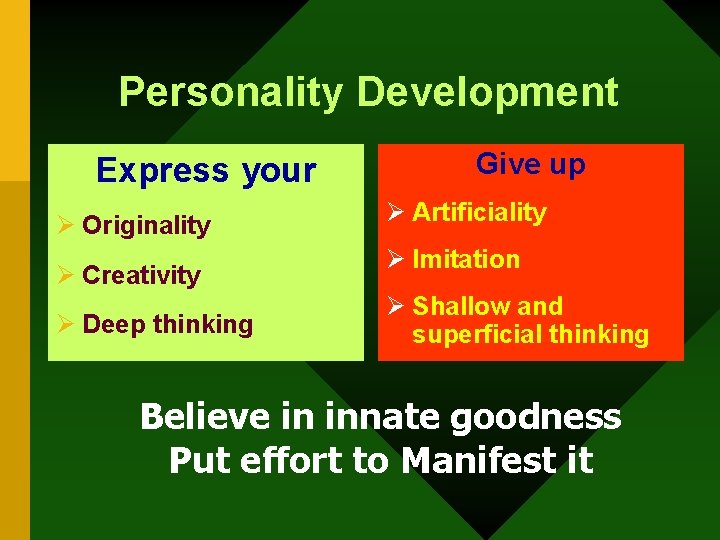 Personality Development Express your Ø Originality Ø Creativity Ø Deep thinking Give up Ø