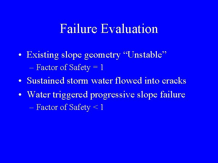 Failure Evaluation • Existing slope geometry “Unstable” – Factor of Safety = 1 •