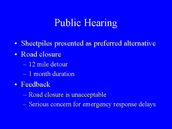 Public Hearing • Sheetpiles presented as preferred alternative • Road closure – 12 mile