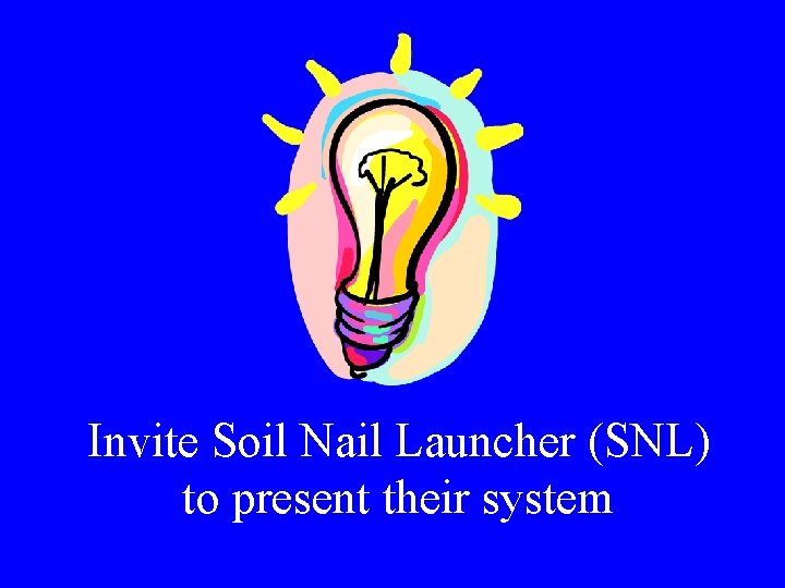 Invite Soil Nail Launcher (SNL) to present their system 