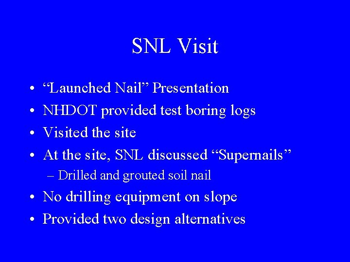 SNL Visit • • “Launched Nail” Presentation NHDOT provided test boring logs Visited the