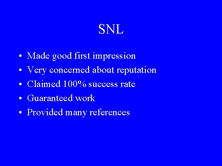 SNL • • • Made good first impression Very concerned about reputation Claimed 100%