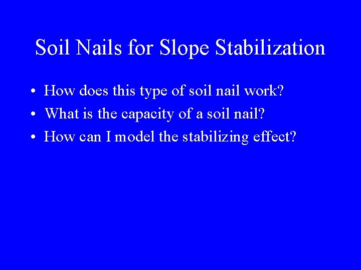 Soil Nails for Slope Stabilization • How does this type of soil nail work?
