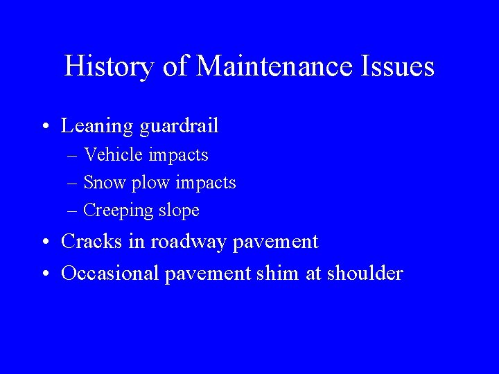 History of Maintenance Issues • Leaning guardrail – Vehicle impacts – Snow plow impacts