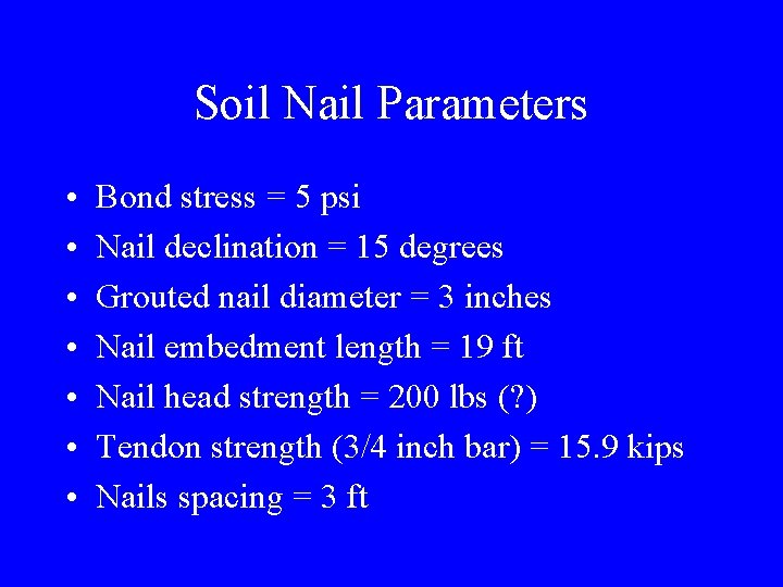 Soil Nail Parameters • • Bond stress = 5 psi Nail declination = 15