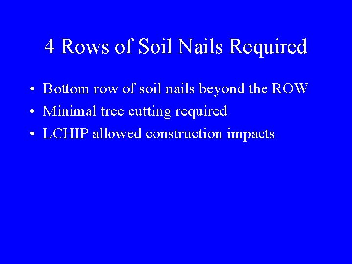 4 Rows of Soil Nails Required • Bottom row of soil nails beyond the