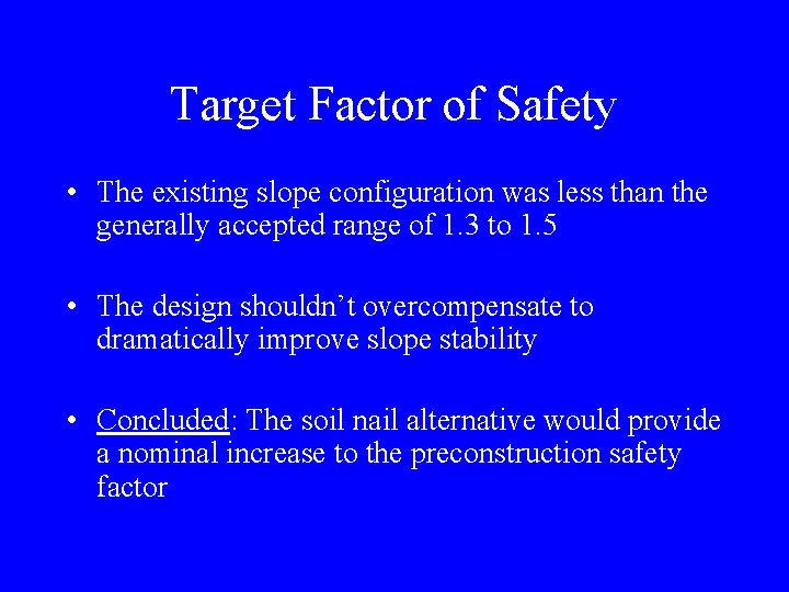 Target Factor of Safety • The existing slope configuration was less than the generally